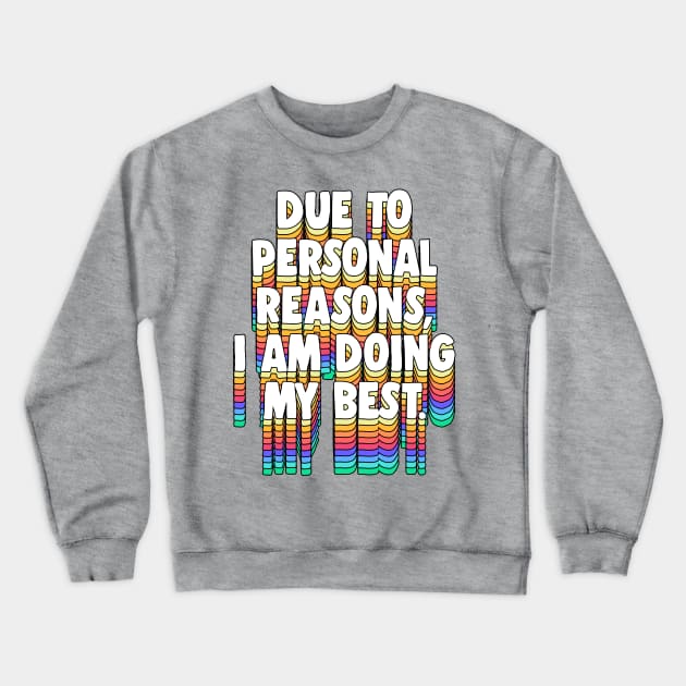 Due to personal reasons, I am doing my best. Crewneck Sweatshirt by DankFutura